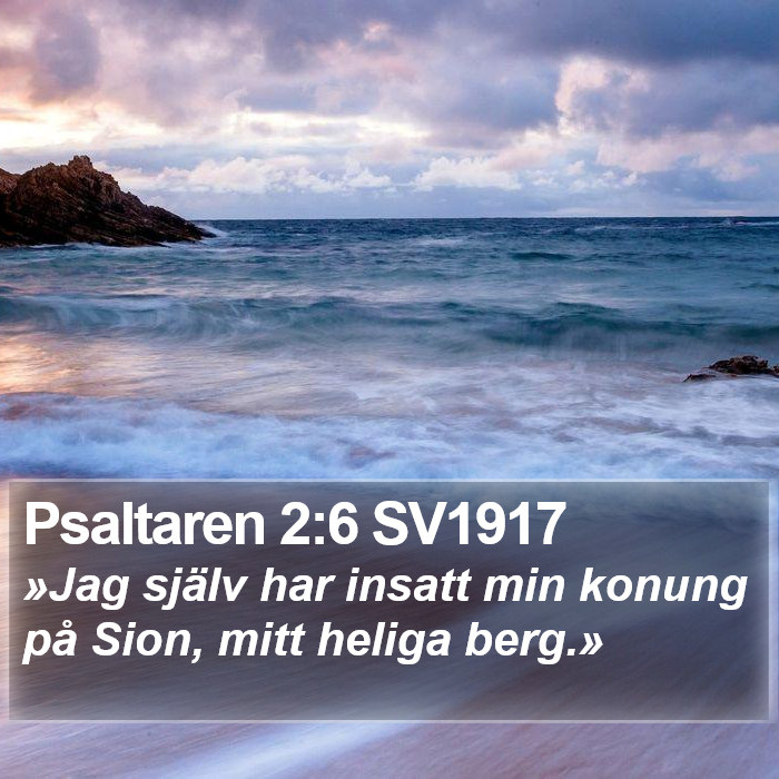 Psaltaren 2:6 SV1917 Bible Study