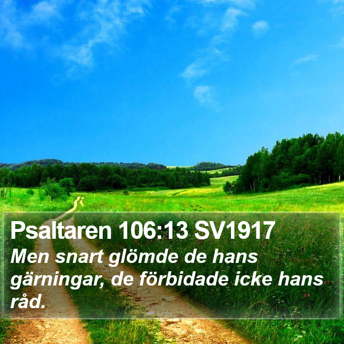 Psaltaren 106:13 SV1917 Bible Study