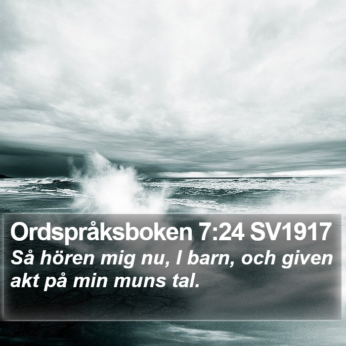 Ordspråksboken 7:24 SV1917 Bible Study