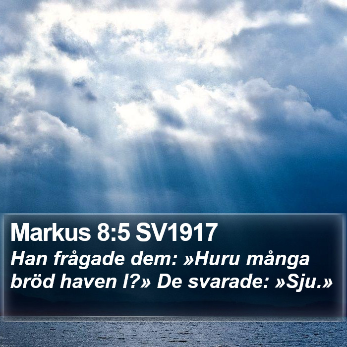 Markus 8:5 SV1917 Bible Study