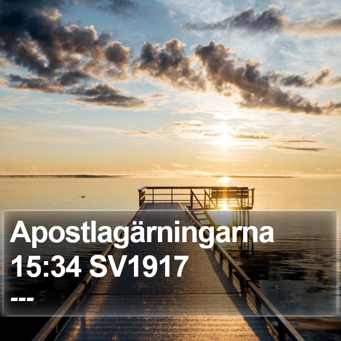 Apostlagärningarna 15:34 SV1917 Bible Study