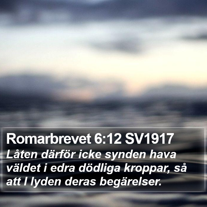 Romarbrevet 6:12 SV1917 Bible Study